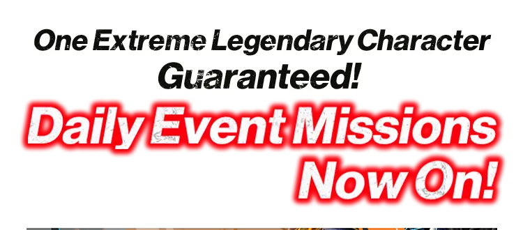 One Extreme Legendary Character Guaranteed! Daily Event Missions Now On!