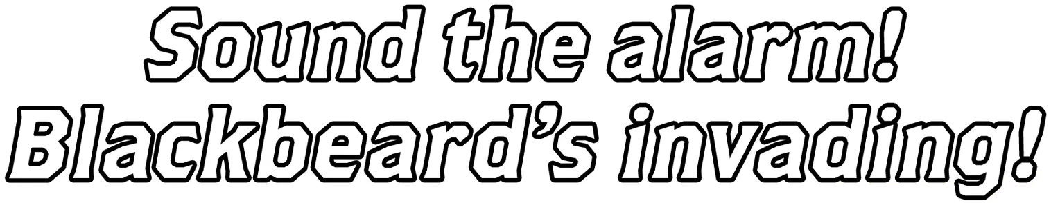 Sound the alarm! Blackbeard’s invading!