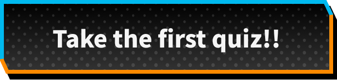Take the first quiz!!
