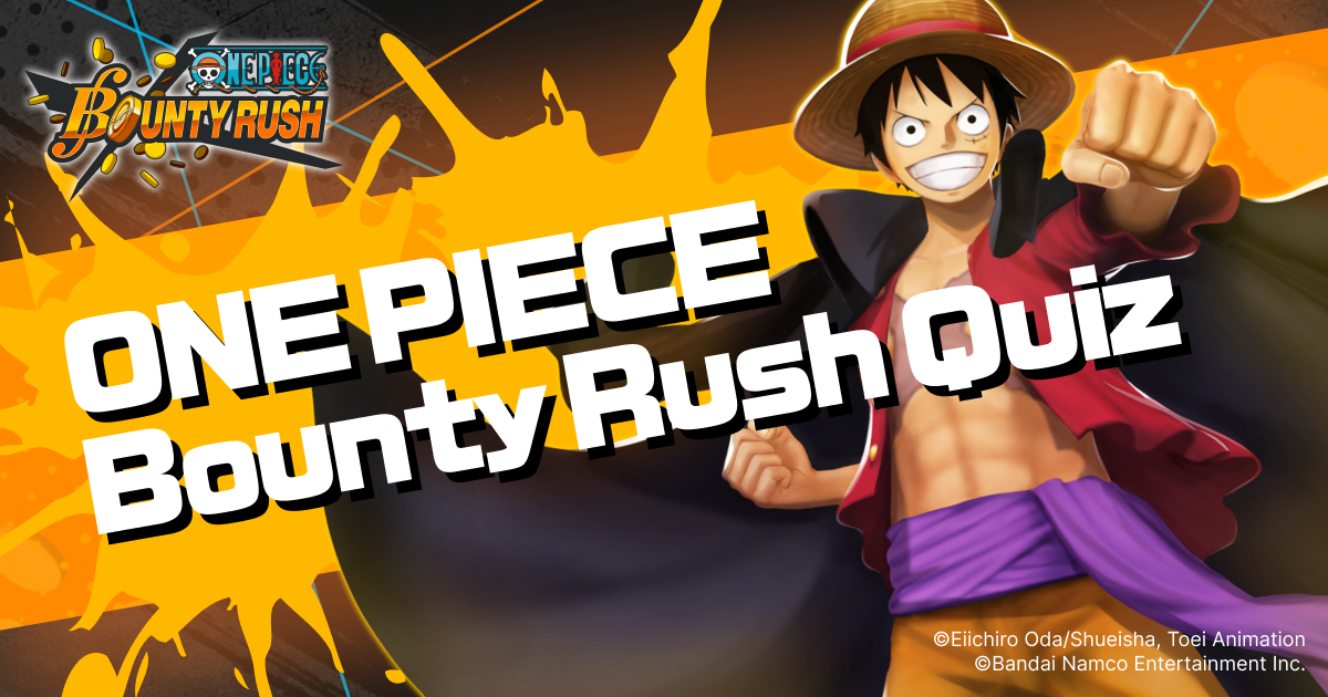 The ONE PIECE Bounty Rush quiz! ONE PIECE Bounty Rush Bandai Namco