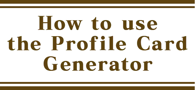 How to use the Prof ile Card Generator